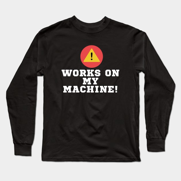 works on my machine Long Sleeve T-Shirt by SYAO